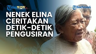 Nenek Elina Ceritakan Detik-detik Pengusiran, Ngaku Diangkat 4 Orang & Dikeluarkan Paksa dari Rumah