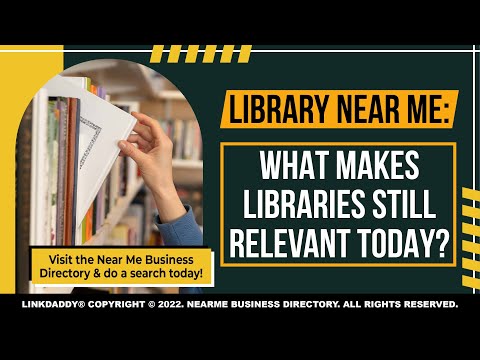 Library Near Me: What Makes Libraries Still Relevant Today?