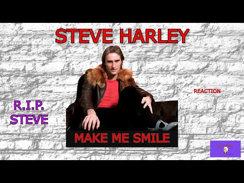 R.I.P. STEVE ~ MAKE ME SMILE by STEVE HARLEY ~ Reaction