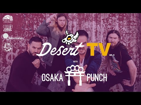 Desert TV: OSAKA PUNCH