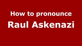 How to pronounce Raul Askenazi