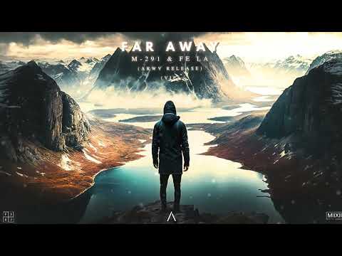 Fe La & M-291 - Far Away (VIP Mix) | ARWV Release