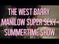 The West Barry Manilow Super Sexy Summertime Show (5/31/14)