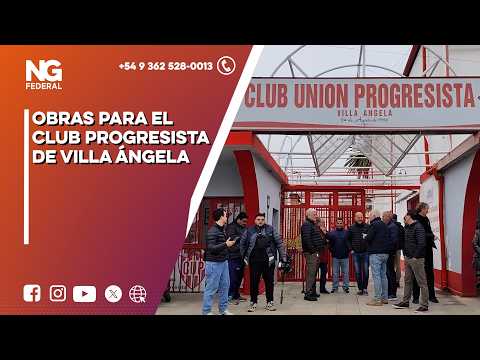 NG FEDERAL - OBRAS PARA EL CLUB PROGRESISTA DE VILLA ÁNGELA  -   CHACO