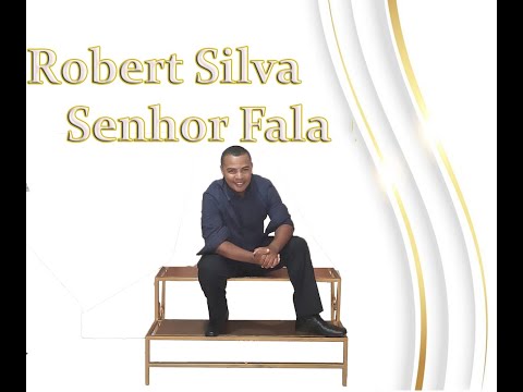 Senhor Fala - Robert Silva