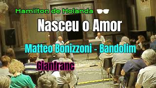 Duo Bonizzoni - Calvi: Nasceu o Amor - Hamilton de Holanda