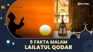 5 Fakta Malam Lailatul Qodar, Pahala Melebihi Ibadah Seribu Bulan