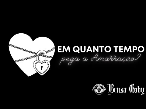 Quanto tempo demora para funcionar a Amarração Amorosa?