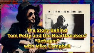 The Story Behind Tom Petty and The Heartbreakers&#39; &quot;Refugee&quot; with Mike Campbell