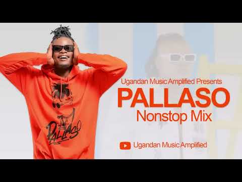Pallaso All Music NonStop Mix - New Ugandan Music - Ugandan Music Amplified