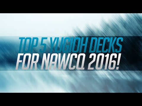 Top 5 Yugioh Decks for NAWCQ 2016!