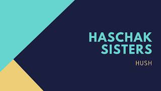Haschak Sisters HUSH Lyrics