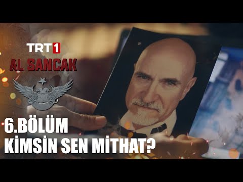 Kimsin Sen Mithat? - Al Sancak 6. Bölüm