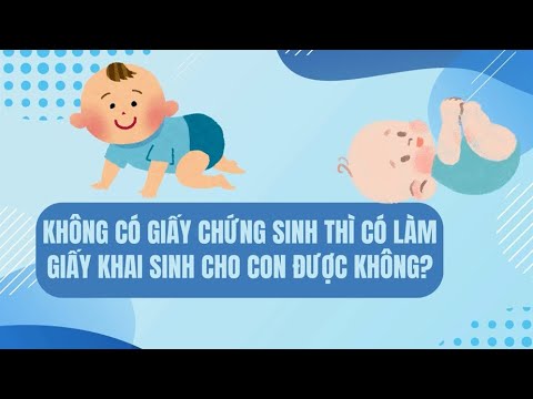 Không có Giấy chứng sinh thì có làm Giấy khai sinh cho con được không?