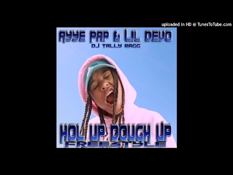 Ayye Pap - Hol Up Dough Up (Freestyle) (Feat Lil Devo)
