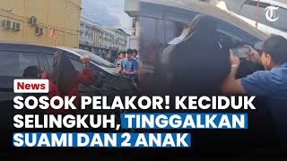 SOSOK PELAKOR yang Keciduk Selingkuh, Tega Tinggalkan Suami Sah dan 2 Anak