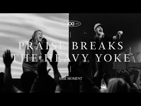 Praise Breaks The Heavy Yoke | SEEK Moment