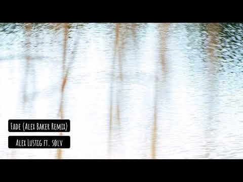 Alex Lustig ft. Sølv - Fade (Alex Baker Remix)