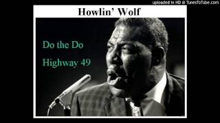 Howlin Wolf | Do the Do - Highway 49