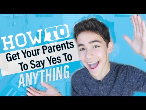 How To Get Your Parents to Say Yes To Anything