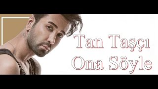 Tan Taşçı - O&#39;na Söyle (Yeni Albüm 2016)