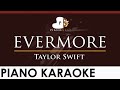 Taylor Swift - evermore - HIGHER Key (Piano Karaoke Instrumental)