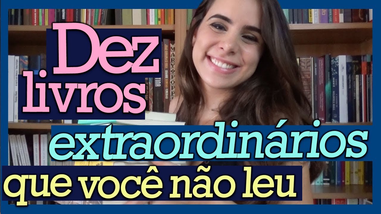 DEZ LIVROS EXTRAORDINÁRIOS QUE VOCÊ NÃO LEU