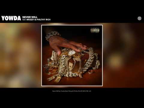 @1YOWDA featuring Mozzy and Philthy Rich - “Never Will”