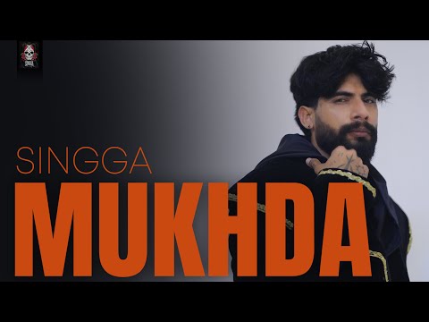 MUKHDA | SINGGA | OFFICIAL MUSIC VIDEO | Latest Punjabi Songs