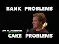 Jim Florentine - Bank Problems & Cake Problems