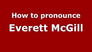How to pronounce Everett Mcgill
