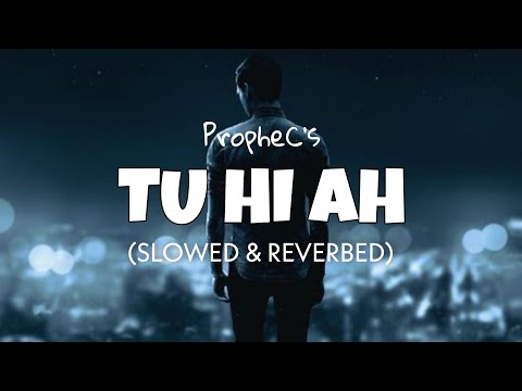 Tu Hi Ah [Slowed + Reverb] - PropheC | Lofi edits