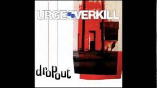 Urge Overkill - Dropout (Remix) - 1994 - Saturation