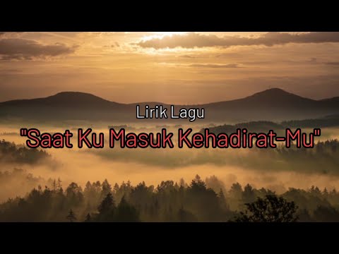 "Saat Ku Masuk Kehadirat-Mu" - Putri Siagian (lirik)