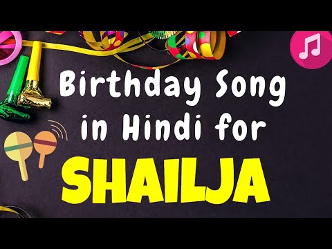Birthday Song for Shailja | Happy Birthday Shailja Song | Happy Birthday Shailja Song hindi
