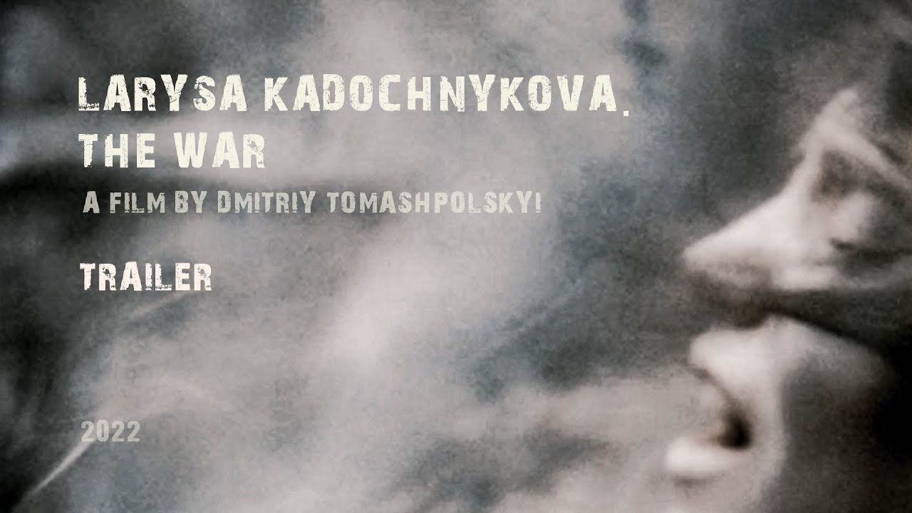 trailer “Larysa Kadochnikova. The War”