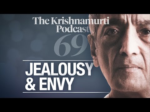 The Krishnamurti Podcast - Ep. 69 - Krishnamurti on Jealousy and Envy