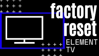 How to Reset Element TV to Factory Settings