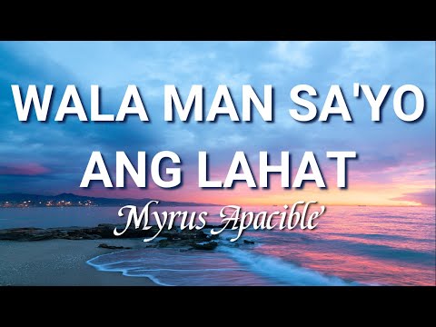 Wala Man Sa'yo Ang Lahat -Lyrics- | Myrus Ramirez