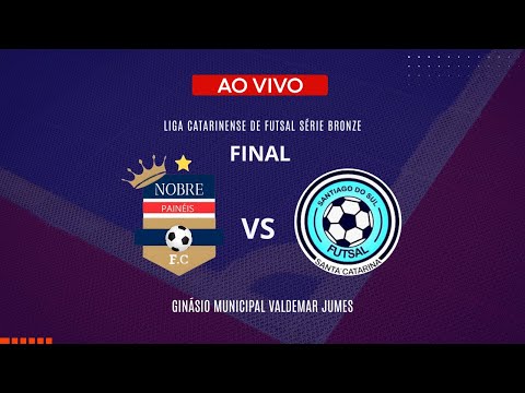 🏆 AO VIVO | NOBRE FUTSAL X SANTIAGO DO SUL FUTSAL DME | FINAL | LIGA CATARINENSE SÉRIE BRONZE 2025