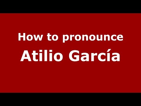How to pronounce Atilio García (Spanish/Argentina) - PronounceNames.com