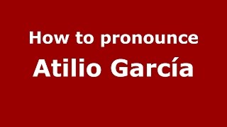 How to pronounce Atilio García