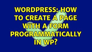 Wordpress: How to create a page with a form programmatically in WP? (2 Solutions!!)