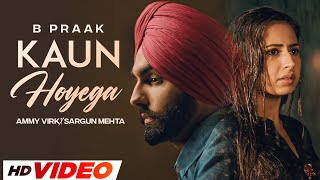 Kaun Hoyega (HD Video)  Ammy Virk  Sargun Mehta  J