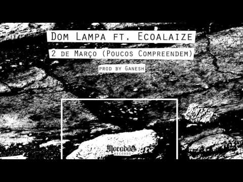 Dom Lampa ft. Ecoalaize - 2 de Março (Poucos Compreendem)