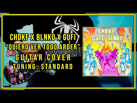 CHDKF x Blnko x Gufi - Quiero Ver Todo Arder (Claaaro, todxs son pendejxs menos tú) (Guitar Cover)