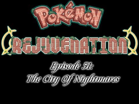 Pokemon Rejuvenation Episode 51: The City Of Nightmares