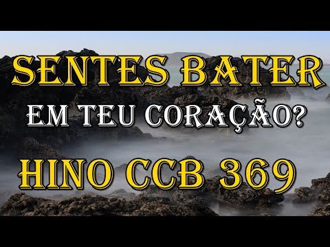 HINO CCB 369 - SENTES BATER EM TEU CORAÇÃO (GILSON XAVIER)