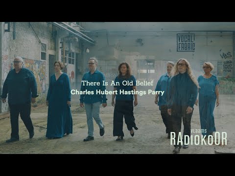 Charles Hubert Hastings Parry: There Is An Old Belief (Vlaams Radiokoor presents Vocal Fabric)