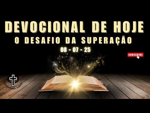 Devocional de Hoje - 08 - 07 - 25 - O DESAFIO DA SUPERAÇÃO